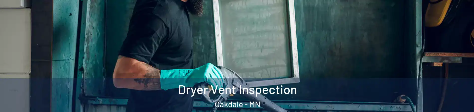  Dryer Vent Inspection Oakdale - MN