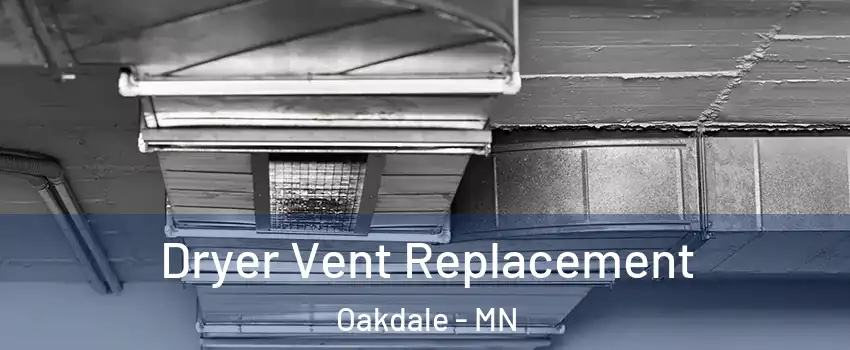  Dryer Vent Replacement Oakdale - MN