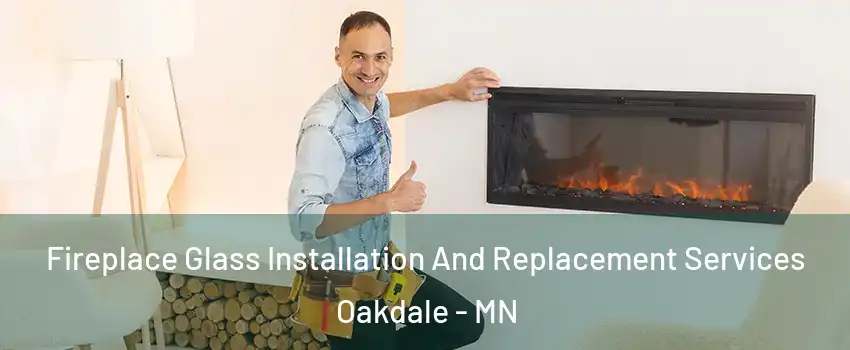  Fireplace Glass Installation And Replacement Services Oakdale - MN