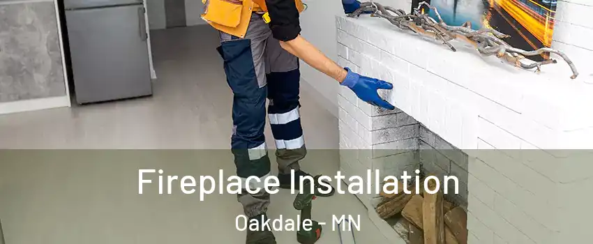  Fireplace Installation Oakdale - MN