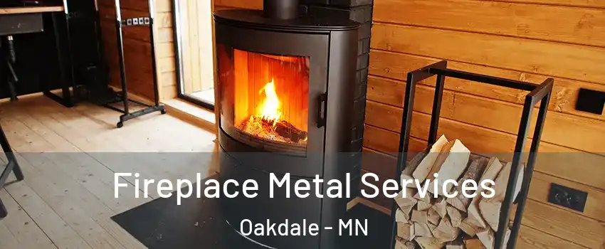  Fireplace Metal Services Oakdale - MN