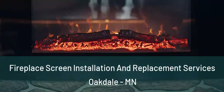  Fireplace Screen Installation And Replacement Services Oakdale - MN