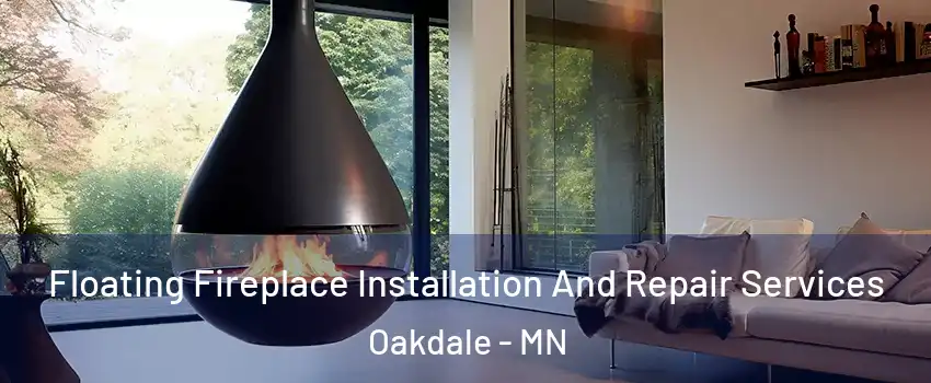  Floating Fireplace Installation And Repair Services Oakdale - MN