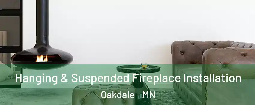  Hanging & Suspended Fireplace Installation Oakdale - MN