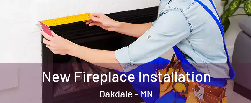  New Fireplace Installation Oakdale - MN