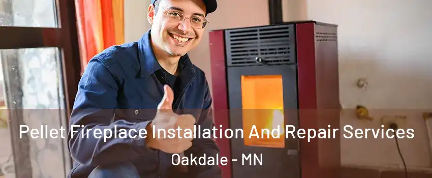  Pellet Fireplace Installation And Repair Services Oakdale - MN