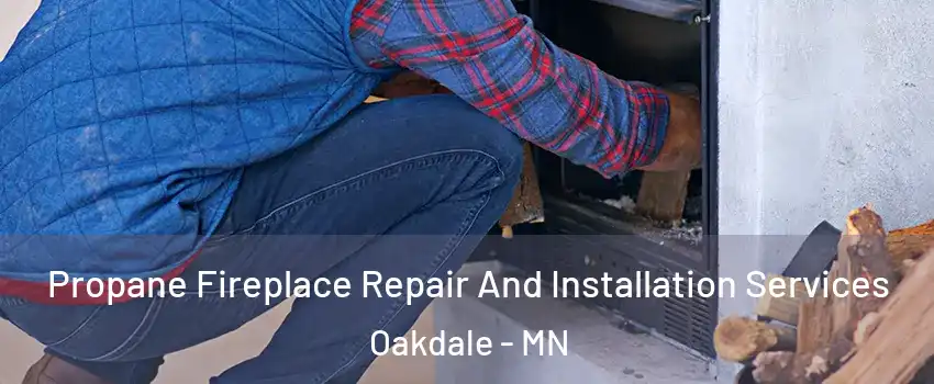  Propane Fireplace Repair And Installation Services Oakdale - MN